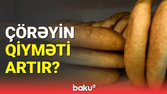 Azərbaycanda çörəyin qiyməti ilə bağlı nə baş verir? | AÇIQLAMA