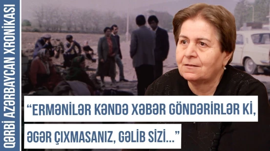 "Camaat pərən-pərən düşdü, hərə bir tərəfə dağıldı" | Qərbi Azərbaycan Xronikası