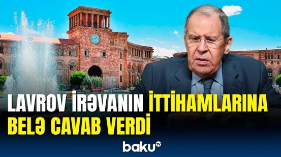Ermənistan sərhədlərinin harada başlayıb, bitdiyinə qərar verə bilmir | Sergey Lavrov