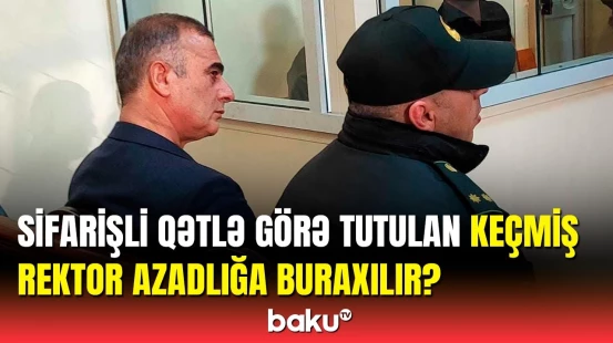Prorektorun qətlində təqsirləndirilən şəxslərdən ikisi son sözünü dedi