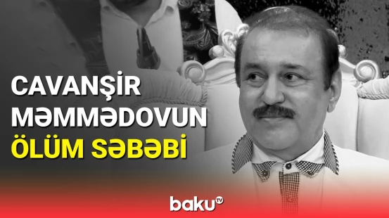 Əməkdar artist Cavanşir Məmmədov dünyasını dəyişdi