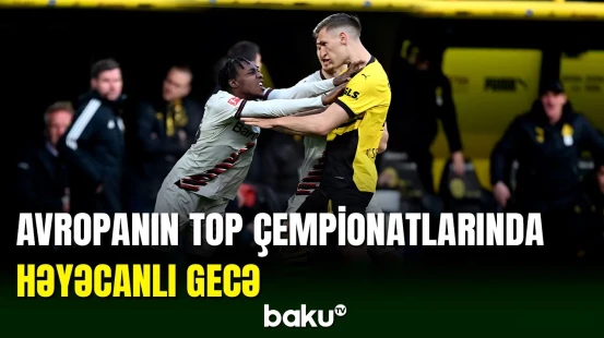 Top-5 çempionatlarda maraqlı oyunlar olub
