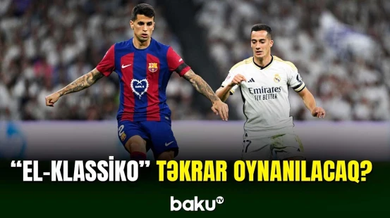"Real Madrid" və "Barselona" arasında matç təkrar keçirilə bilər
