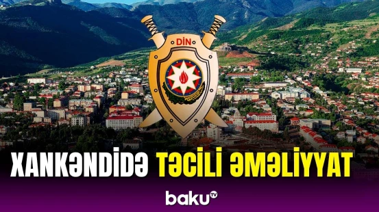 DİN-dən vacib məlumat | Xankəndidə təhlükəli anlar
