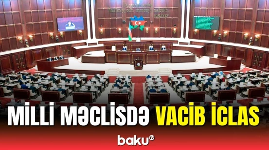 Milli Məclisdə 18 məsələ müzakirə ediləcək