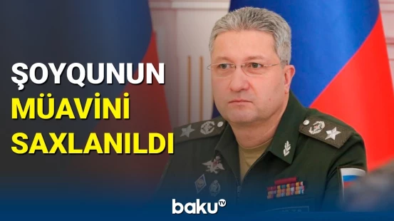 Rusiyanın müdafiə nazirinin müavinini 15 il həbs gözləyir