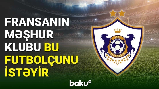 Məşhur Fransa klubu bu futbolçunu heyətinə qatacaq