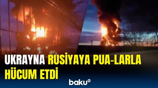 Ukrayna Rusiya neft emalı zavoduna hücum etdi | Əhaliyə müraciət edildi
