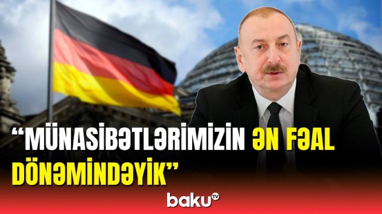 İlham Əliyev Azərbaycan-Almaniya əlaqələrindən danışdı