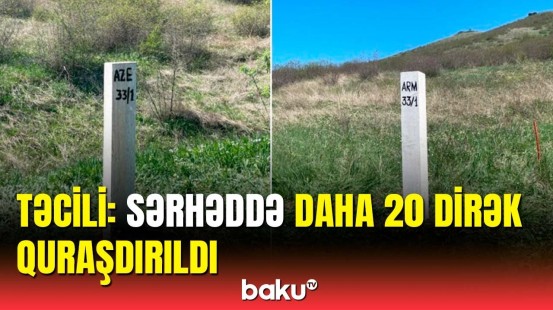 Azərbaycanla Ermənistan arasında 20 sərhəd dirəyi yerləşdirildi