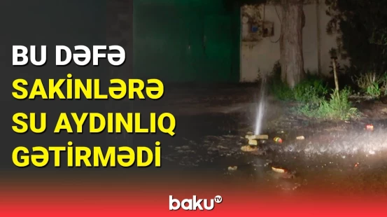 Xətai rayonunda su borusu partladı | Bir çöp vurub gedirlər