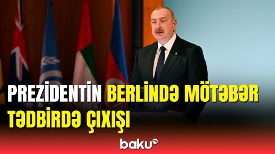 İlham Əliyevin Berlində XV Petersberq İqlim Dialoqunun Yüksək Səviyyəli Seqmentində çıxışı