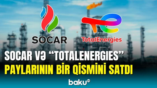SOCAR və "TotalEnergies" paylarını hansı şirkətə satıb?