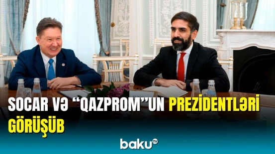 SOCAR və "Qazprom" arasında mühüm görüş
