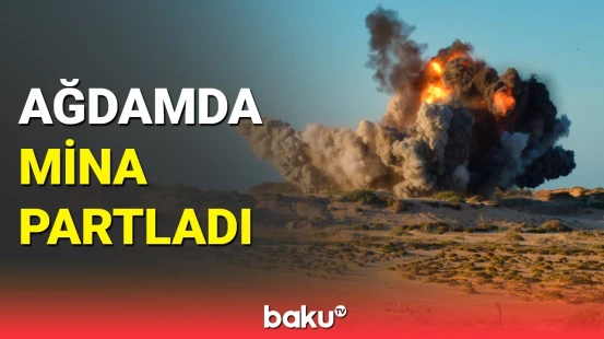 Ağdamda mina partlayışı | Xəsarət alan var