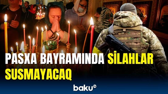Pasxa bayramında Rusiya və Ukrayna arasında atəşkəs olmayacaq
