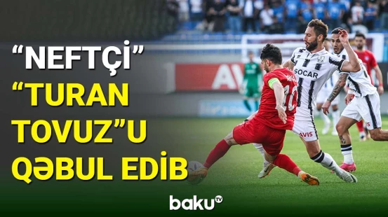 "Neftçi" klubu "Turan Tovuz"la qarşılaşıb