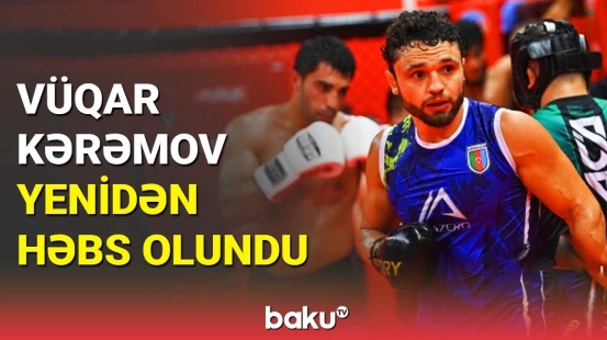 Həbsdən azad olunan idmançı Vüqar Kərəmov yenidən tutuldu