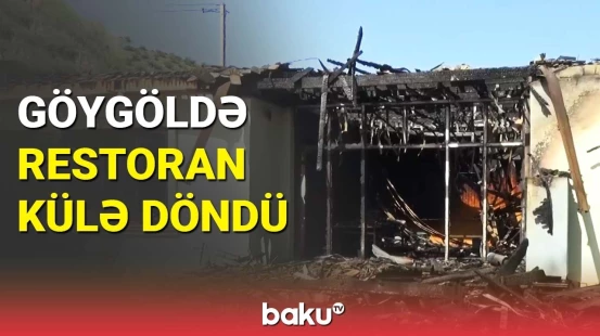 Göygöldə restoranda güclü yanğın baş verdi