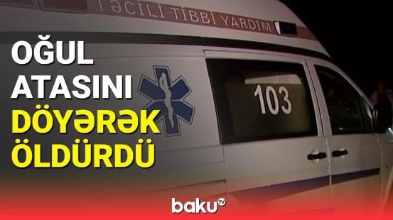 Göyçayda dəhşətli hadisə | Ata qətlə yetirildi