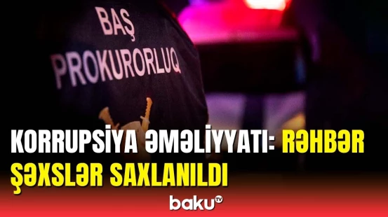 Bu qurumda korrupsiya əməliyyatı keçirildi | Baş Prokurorluqdan məlumat