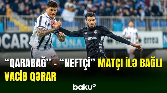 "Qarabağ" - "Neftçi" matçı ilə bağlı vacib qərar açıqlanıb