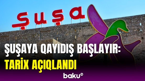 Şuşa sakinləri bu tarixdən doğma yurdlarına qovuşacaq | Təfərrüatlar