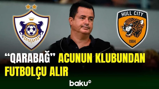 “Qarabağ” Acun Ilıcalının klubundan futbolçu alır