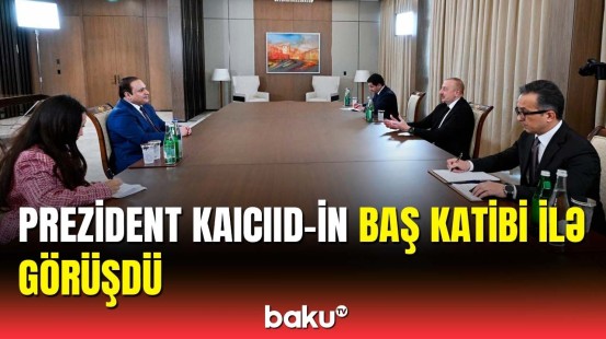 İlham Əliyev KAICIID-in Baş katibini qəbul etdi