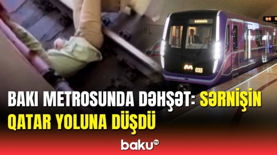 Metronun "Gənclik" stansiyasında qorxulu anlar yaşandı
