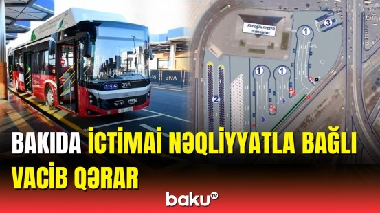 “Koroğlu” stansiyasının yanında yeni nəqliyyat mübadilə mərkəzi yaradılır