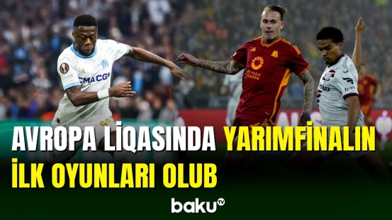 Avropa Liqasında yarımfinalın ilk matçları keçirilib