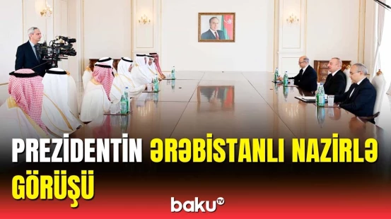 Prezident səudiyyə ərəbistanlı nazirlə nələri müzakirə etdi?