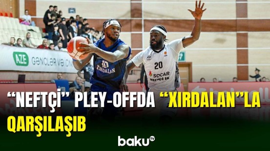 Basketbol Liqası: "Neftçi" və "Xırdalan" yarımfinalçını müəyyənləşdiriblər