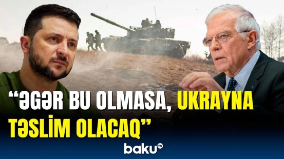 Ukraynadakı müharibəyə son qoymağın yolları | Borrelldən açıqlama