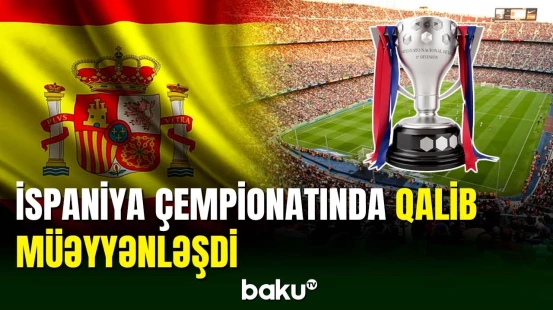 Futbol üzrə İspaniya çempionatında qalib məlumdur