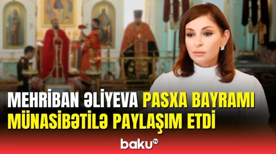 Mehriban Əliyeva xristian icmasını Pasxa bayramı münasibətilə təbrik edib