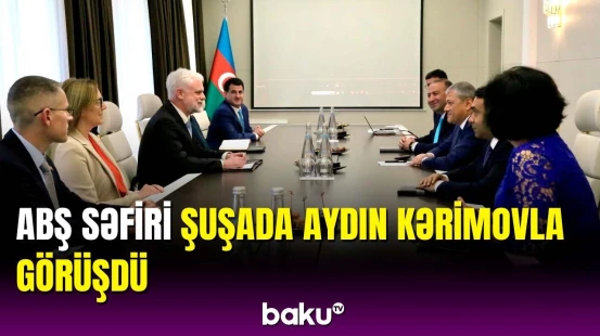 Şuşada olduğuma görə xoşbəxtəm | ABŞ səfirindən Şuşa səfəri ilə bağlı paylaşım