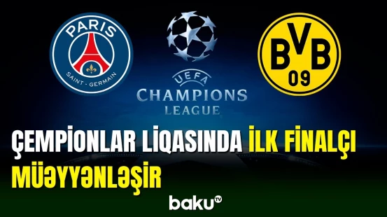 Bu gün Çempionlar Liqasında ilk finalçı məlum olacaq