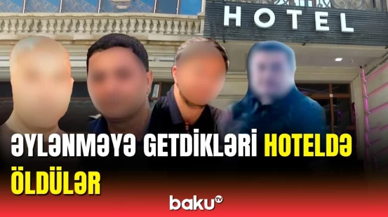 Bakıda məşhur hoteldə ölümlə nəticələnən dəhşətli hadisə | Baş Prokurorluqdan məlumat