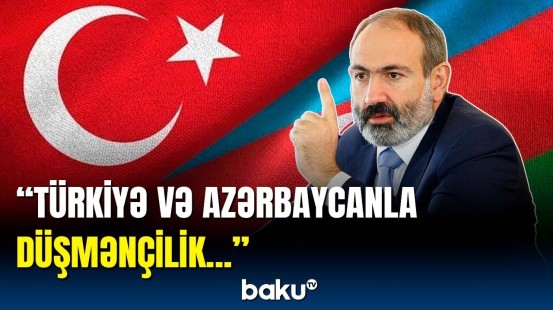 Nikol Paşinyandan Türkiyə və Azərbaycanla bağlı gözlənilməz açıqlama