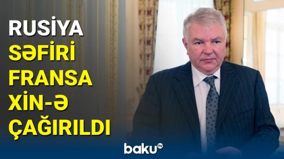 Rusiyanın Fransadakı səfiri Aleksey Meşkov XİN-ə çağırılıb.