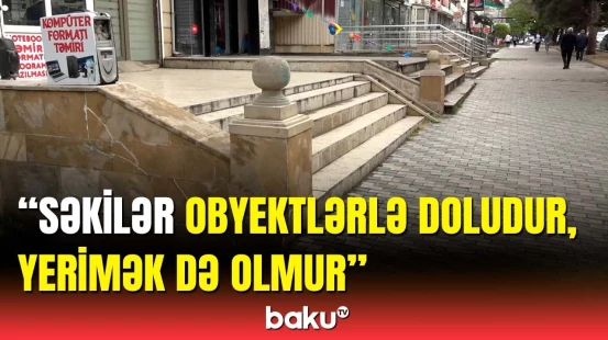 Bilmirsən, hansı quruma müraciət edəsən ki... | Piyada səkilərini zəbt edən pilləkənlər