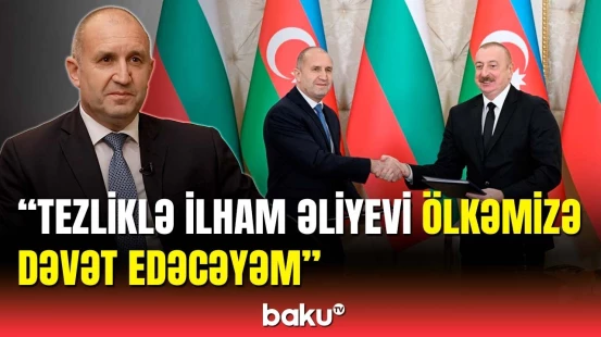 Şuşa və Veliko-Tırnovada hansı işlər görüləcək? - Bolqarıstan Prezidentindən açıqlama