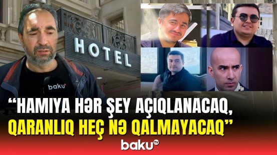 Hoteldə zəhərlənənlərin yaxınları Baku TV-yə danışdı | Qurum təkzib etdi