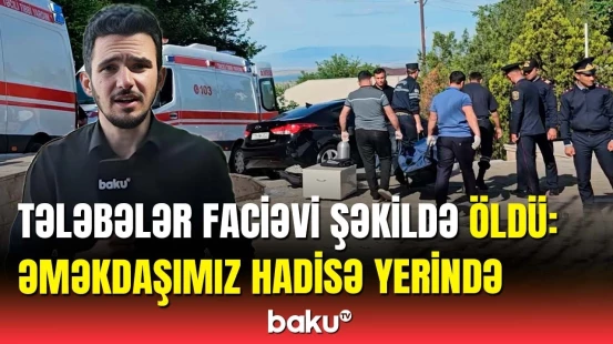Tələbələrin ölüm səbəbi açıqlandı | Naxçıvanda dəhşətli hadisə