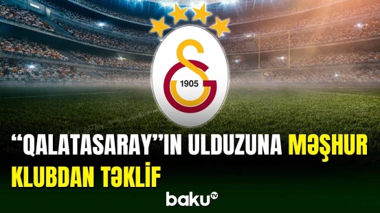 “Qalatasaray”ın ulduzu məşhur kluba keçəcək