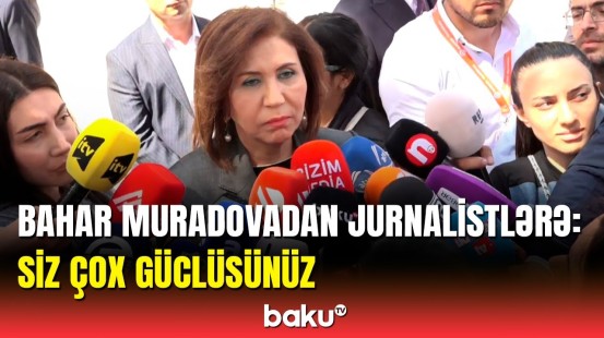 Bahar Muradova jurnalistlərdən nə xahiş etdi?