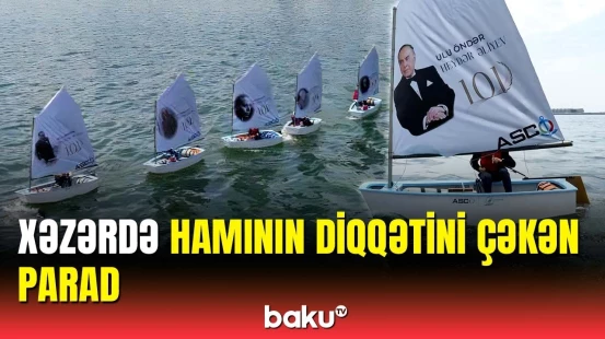 Yelkənçilərin iştirakı ilə Heydər Əliyevə həsr olunmuş parad təşkil olundu