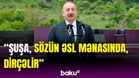 İşğala baxmayaraq, Şuşa öz ruhunu qoruyub saxlaya bildi | İlham Əliyev